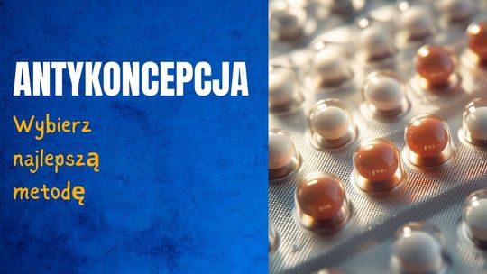 Antykoncepcja - jak wybrać odpowiednią metodę?