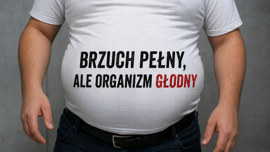 Brzuch pełny, ale organizm głodny