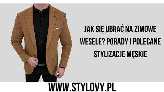 Jak się ubrać na zimowe wesele? Porady i polecane stylizacje męskie