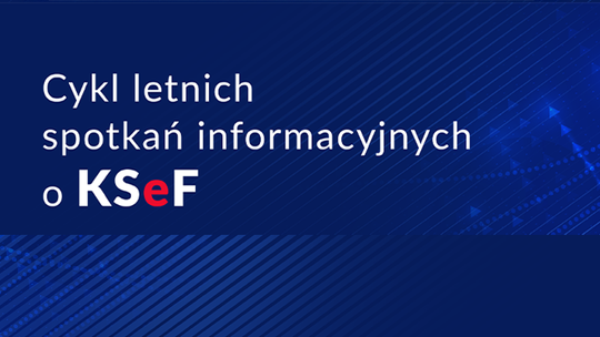 Letnie spotkania informacyjne o KSeF. Bądź na bieżąco