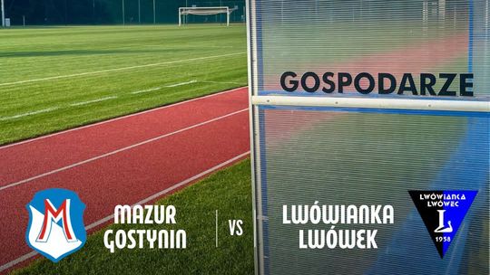 Mazur Gostynin podejmuje Lwówiankę Lwówek