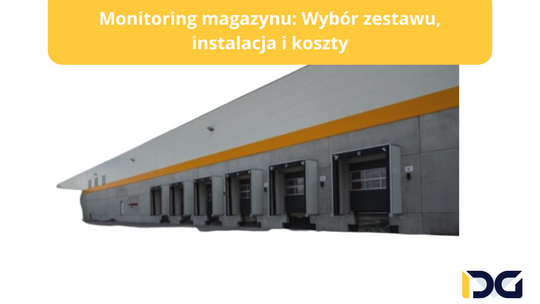 Monitoring magazynu: Wybór zestawu, instalacja i koszty