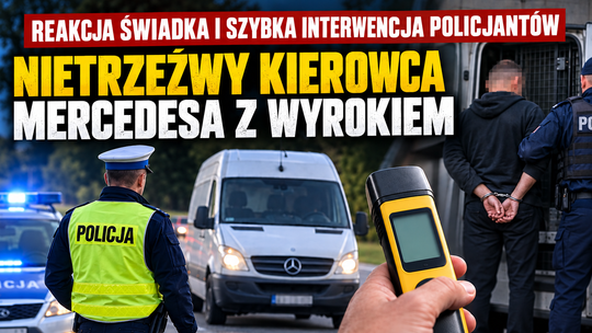Reakcja świadka i szybka interwencja policjantów. Nietrzeźwy kierowca Mercedesa z wyrokiem