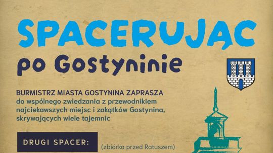 Zapraszamy na drugi Spacer po Gostyninie. Powędrujemy szlakiem gostynińskich zabytków