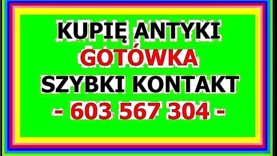 603567304 Gostynin KUPIĘ ANTYKI / STAROCIE / DZIEŁA SZTUKI - NAJLEPSZA OFERTA !