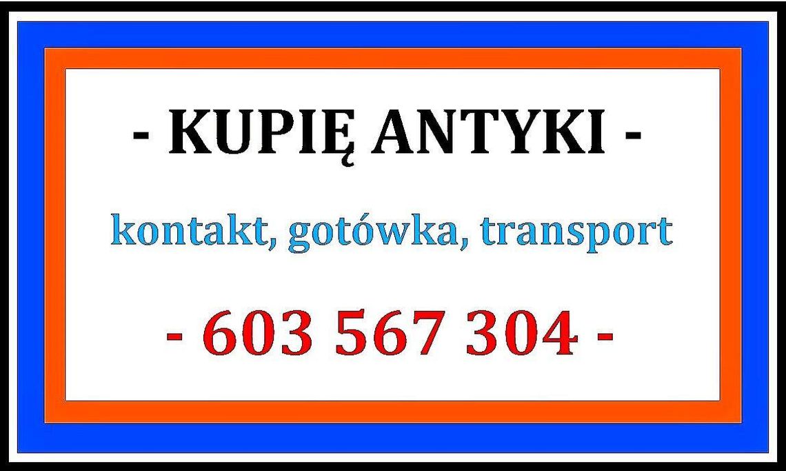 Skup Antyków - KUPIĘ zbędne ANTYKI - PŁACĘ Gotówką - Szybki kontakt - ZADZWOŃ - 603 567 304 - ! - Skup Antyków - KUPIĘ zbędne ANTYKI - PŁACĘ Gotówką - Szybki kontakt - ZADZWOŃ - 603 567 304 - ! -