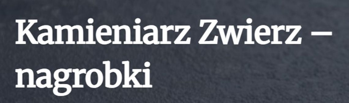 Kamieniarz Zwierz - nagrobki Garwolin Kamieniarz Zwierz - nagrobki Garwolin